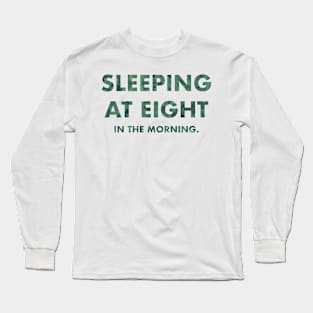 Sleeping At Eight In The Morning (Green) Long Sleeve T-Shirt